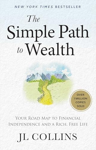 The Simple Path to Wealth: Your Road Map to Financial Independence and a Rich, Free Life (The Simple Path to Wealth Books)