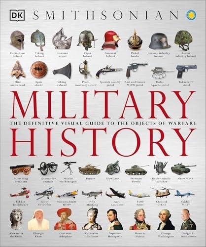 Military History: The Definitive Visual Guide to the Objects of Warfare (DK Definitive Visual Histories)