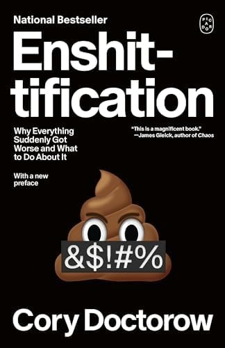 Enshittification: Why Everything Suddenly Got Worse and What to Do About It