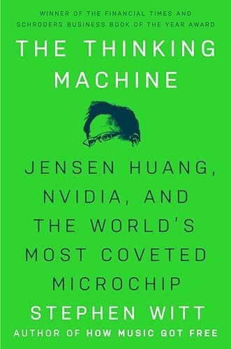 The Thinking Machine: Jensen Huang, Nvidia, and the World's Most Coveted Microchip