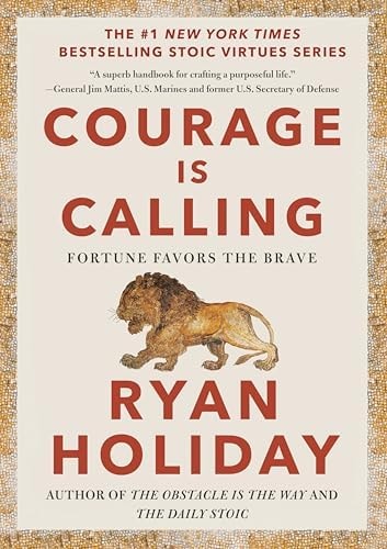 Courage Is Calling: Fortune Favors the Brave (The Stoic Virtues Series)