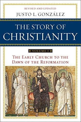 The Story of Christianity: Volume 1: A Study of the Early History of Christianity